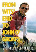 From Wits' End to John O'Groats: A Journey by Les Roberts by Les Roberts