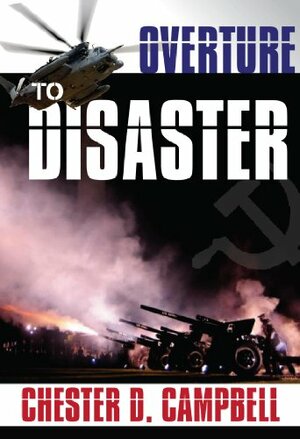 Overture to Disaster (Post Cold War Political Thriller Trilogy #3) by Chester D. Campbell