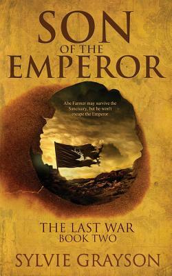 Son of the Emperor, The Last War: Book Two: Abe may survive the Sanctuary but he won't escape the Emperor by Sylvie Grayson