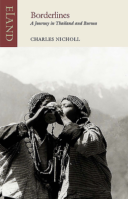 Borderlines: A Journey in Thailand and Burma by Charles Nicholl