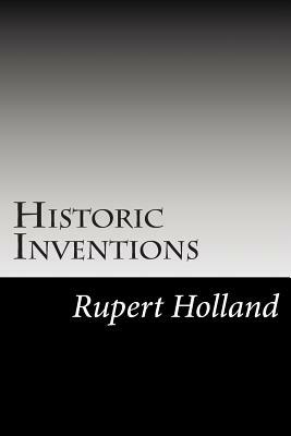 Historic Inventions by Rupert S. Holland