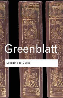 Learning to Curse: Essays in Early Modern Culture by Stephen Greenblatt