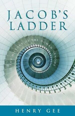 Jacob's Ladder: The History Of The Human Genome by Henry Gee