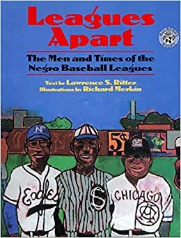 Leagues Apart: The Men and Times of the Negro Baseball Leagues by Lawrence S. Ritter, Richard Merkin