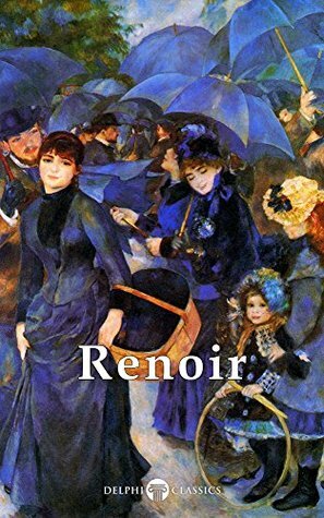 Delphi Complete Works of Pierre-Auguste Renoir by Pierre-Auguste Renoir