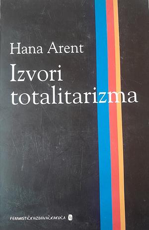 Izvori totalitarizma by Hannah Arendt