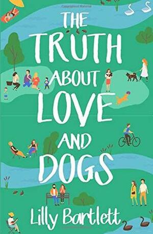 The Truth About Love and Dogs by Lilly Bartlett