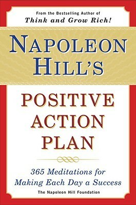 Napoleon Hill's Positive Action Plan: 365 Meditations For Making Each Day a Success by Samuel A. Cypert, Napoleon Hill