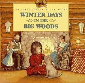 Winter days in the Big Woods by Laura Ingalls Wilder, Laura Ingalls Wilder