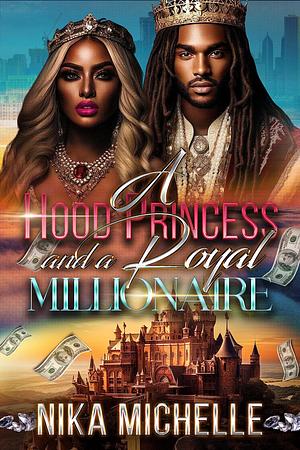 A Hood Princess and a Royal Millionaire by Nika Michelle, Nika Michelle