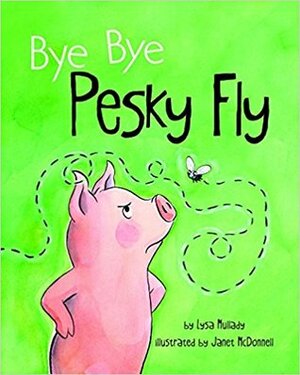 Bye Bye Pesky Fly by Janet McDonnell, Lysa Mullady