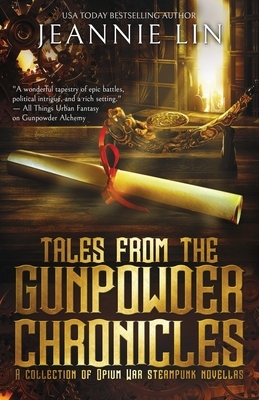 Tales from the Gunpowder Chronicles: A collection of Opium War steampunk novellas by Jeannie Lin