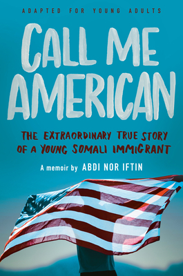 Call Me American (Adapted for Young Adults): The Extraordinary True Story of a Young Somali Immigrant by Abdi Nor Iftin