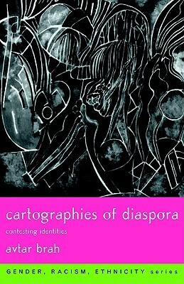 Cartographies of Diaspora: Contesting Identities by Avtar Brah