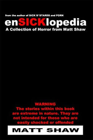 EnSICKlopedia: A Collection of Extreme Horror by Matt Shaw
