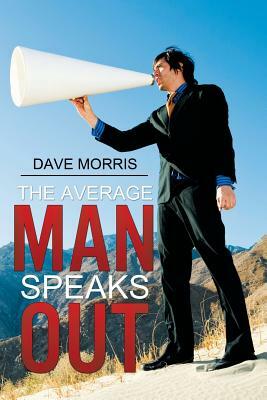 The Average Man Speaks Out by Dave Morris