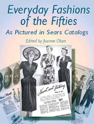 Everyday Fashions of the Fifties As Pictured in Sears Catalogs by JoAnne Olian