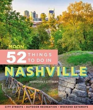 Moon 52 Things to Do in Nashville: Local Spots, Outdoor Recreation, Getaways by Margaret Littman