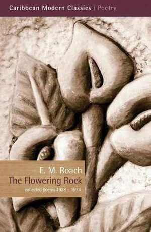 The Flowering Rock: Collected Poems 1938-1974 by Eric Merton Roach