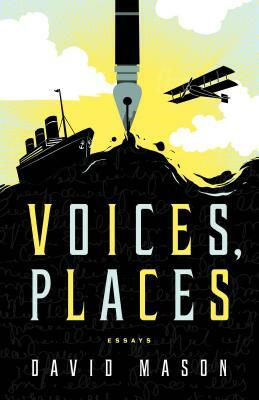 Voices, Places: Essays by David Mason