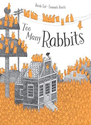 Too Many Rabbits von Davide Cali. Man sieht Ein Haus, Hügel, Strommasten und etwas, was vielleicht ein stilisierter Baum ist - und auf allem sitzen orangene Kaninchen.