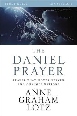 The Daniel Prayer: Prayer That Moves Heaven and Changes Nations by Anne Graham Lotz