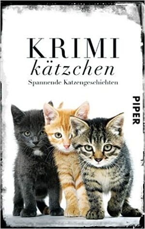 Krimikätzchen: Spannende Katzengeschichten by Frederick Stuart Greene, Harvey Jacobs, Theodore Sturgeon, Andrea Schacht, Patricia Highsmith, Lilian Jackson Braun, Hugh B. Cave, Sophie Winter, Ellery Queen, B.W. Battin, Stephen King, Jone Heer, Jeremiah Healy, Steven G. Spruill