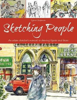 Sketching People: An Urban Sketcher's Manual to Drawing Figures and Faces by Lynne Chapman