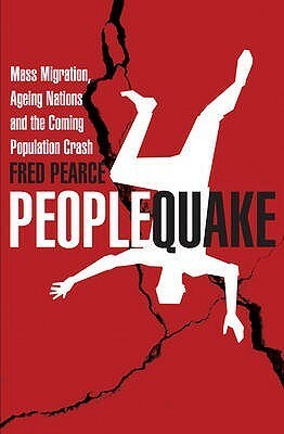 Peoplequake: Mass Migration, Aging Nations and the Coming Population Crash by Fred Pearce