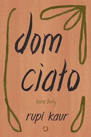 Dom ciało. Home body by Rupi Kaur