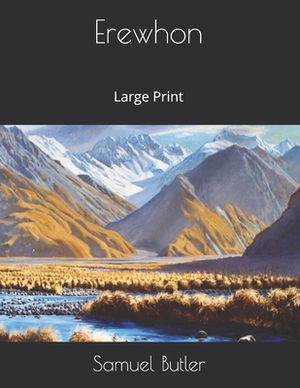 Erewhon: Large Print by Samuel Butler