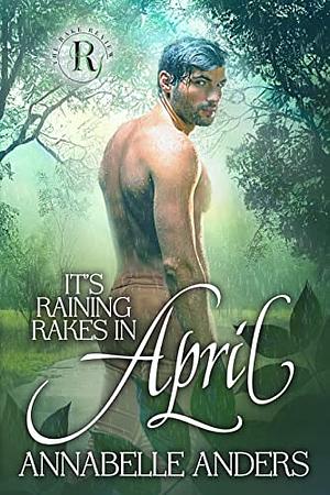 It's Raining Rakes in April  by Annabelle Anders