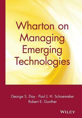 Wharton On Managing Emerging Technologies by George S. Day