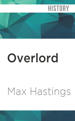 Overlord: D-Day and the Battle for Normandy 1944 by Max Hastings