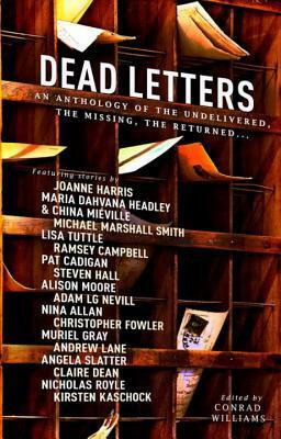 Dead Letters: An Anthology of the Undelivered, the Missing & the Returned by Conrad Williams