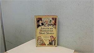 The Best American Humorous Short Stories by Donald Moffat, Sinclair Lewis, S.J. Perelman, Arthur Kober, Clarence Day Jr., Sally Benson, Robert Benchley, Donald Ogden Stewart, James Thurber, Marjorie Kinnan Rawlings, Booth Tarkington, Dorothy Parker, Frank R. Stockton, Leonard Q. Ross, O. Henry, Damon Runyon, Robert N. Linscott, James M. Cain, Walter D. Edmonds, George Washington Harris, Artemus Ward, Frank Sullivan, Ellis Parker Butler, St. Clair McKelway, Finley Peter Dunne, Ring Lardner, Marc Connelly, Ruth McKenney, Joel Chandler Harris, Mark Twain, John S. Robb, Ed Linscott Robert Newton, Bret Harte