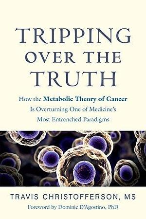 Tripping over the Truth by Travis Christofferson, Travis Christofferson, Dominic D'Agostino