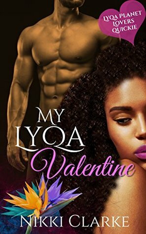 My Lyqa Valentine: Lyqa Planet Lovers Quickie by Nikki Clarke