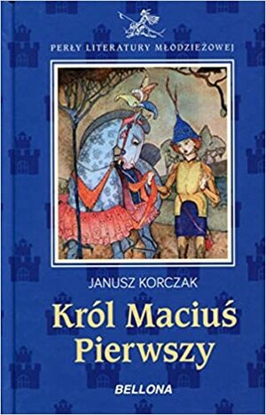 Krol Macius Pierwszy by Janusz Korczak