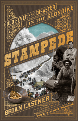 Stampede: Gold Fever and Disaster in the Klondike by Brian Castner