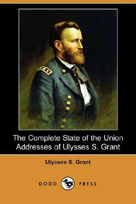 The Complete State of the Union Addresses of Ulysses S. Grant by Ulysses S. Grant