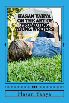 Hasan Yahya on the Art of Promoting Young Writers by Hasan Yahya