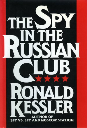 Spy in the Russian Club by Ronald Kessler