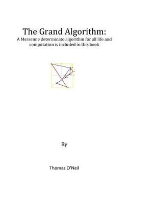 The Grand Algorithm: A mersenne determinate algorithm by Thomas O'Neil