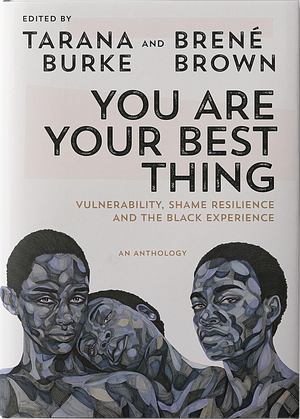 You Are Your Best Thing by Tarana Burke, Brené Brown (eds.)