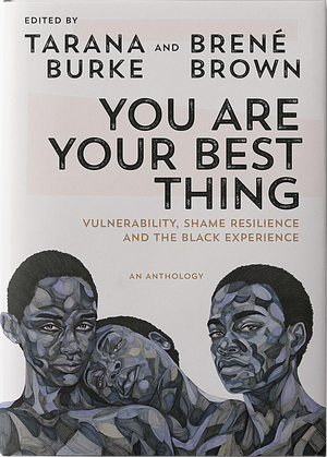 You Are Your Best Thing by Tarana Burke, Brené Brown