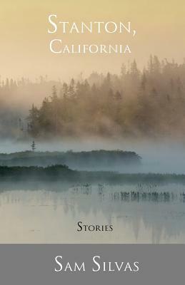 Stanton, California: Stories by Sam Silvas