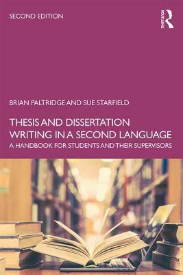 Thesis and Dissertation Writing in a Second Language: A Handbook for Students and their Supervisors by Brian Paltridge, Sue Starfield