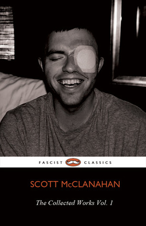 The Collected Works, Vol. 1 by Scott McClanahan
