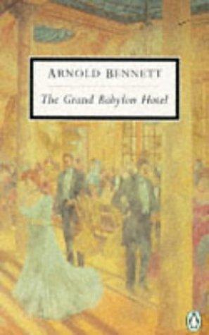 The Grand Babylon Hotel: A Fantasia on Modern Themes by Arnold Bennett, Frank Swinnerton